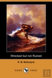 Wrecked But Not Ruined (Dodo Press)