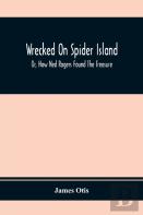 Wrecked On Spider Island; Or, How Ned Rogers Found The Treasure