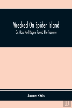 Bertrand.pt - Wrecked On Spider Island; Or, How Ned Rogers Found The Treasure