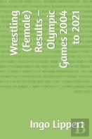 Wrestling (Female) Results - Olympic Games 2004 To 2021