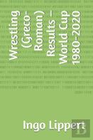 Wrestling (Greco-Roman) Results - World Cup 1980-2020