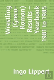 Wrestling (Greco-Roman) Results - Yearbook 1981 To 1985