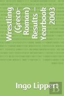 Wrestling (Greco-Roman) Results - Yearbook 2003