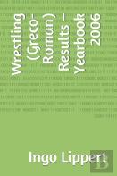 Wrestling (Greco-Roman) Results - Yearbook 2006