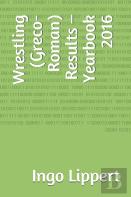 Wrestling (Greco-Roman) Results - Yearbook 2016
