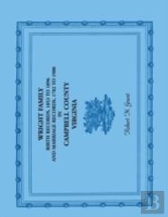 Wright Family Birth Records, 1853 To 1896, And Marriage Records, 1782 To 1900, Campbell County, Virginia