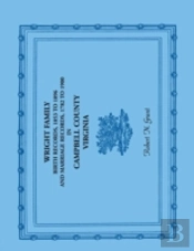 Wright Family Birth Records, 1853 To 1896, And Marriage Records, 1782 To 1900, Campbell County, Virginia