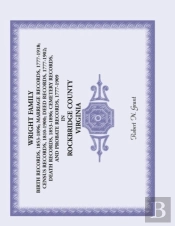 Wright Family Birth Records, Marriage Records, Census Records, Deed Records, Death Records, Cemetery Records And Probate Records, Rockbridge County, V
