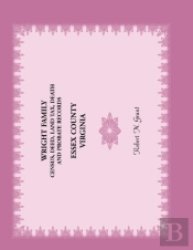 Wright Family Census, Deed, Land Tax, Death And Probate Records, Essex County, Virginia