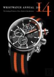 Wristwatch Annual 2014: The Catalog Of Producers, Prices, Models, And Specifications