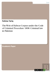 Writ Of Habeas Corpus Under The Code Of Criminal Procedure 1898. Criminal Law In Pakistan