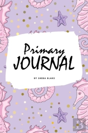 Write And Draw - Mermaid Primary Journal For Children - Grades K-2 (6x9 Softcover Primary Journal / Journal For Kids)