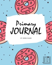Write And Draw - Sweets And Candies Primary Journal For Children - Grades K-2 (8x10 Softcover Primary Journal / Journal For Kids)