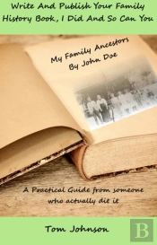 Write And Publish Your Family History Book, I Did And So Can You