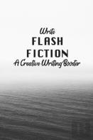 Write Flash Fiction A Creative Writer'S Booster