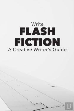 Bertrand.pt - Write Flash Fiction A Creative Writer'S Guide