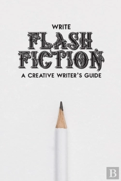Bertrand.pt - Write Flash Fiction A Creative Writer'S Guide