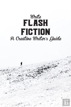 Bertrand.pt - Write Flash Fiction A Creative Writer'S Guide