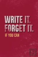 Write It. Forget It. If You Can.