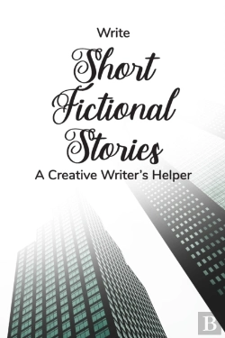 Bertrand.pt - Write Short Fictional Stories A Creative Writer'S Helper