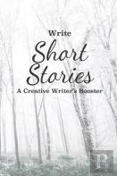 Write Short Stories A Creative Writer'S Booster