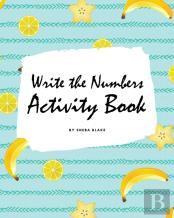 Write The Numbers (1-10) Activity Book For Children (8x10 Coloring Book / Activity Book)