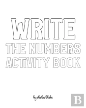 Write The Numbers (1-10) Activity Book For Children - Create Your Own Doodle Cover (8x10 Softcover Personalized Coloring Book / Activity Book)
