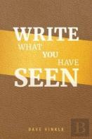 Write What You Have Seen