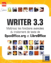 Writer 3.3 - Maitrisez Les Fonctions Avancees Du Traitement De Texte De Openoffice.Org Et Libreoffic