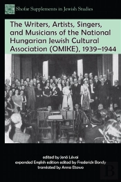 Writers, Artists, Singers, And Musicians Of The National Hungarian Jewish Cultural Association (Omike), 1939-1944