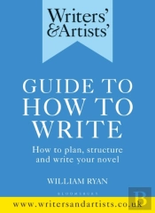 Writers' & Artists' Guide To How To Write