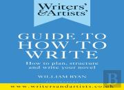 Writers' & Artists' Guide To How To Write