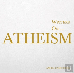 Bertrand.pt - Writers On... Atheism (A Book Of Quotations, Poems And Literary Reflections)