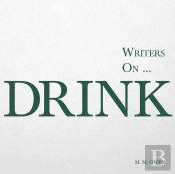 Writers On... Drink
