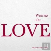 Writers On... Love (A Book Of Quotes, Poems And Literary Reflections)
