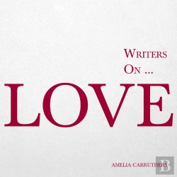 Bertrand.pt - Writers On... Love (A Book Of Quotes, Poems And Literary Reflections)