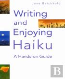 Writing And Enjoying Haiku: A Hands-On Guide