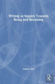 Writing As Inquiry Towards Being And Becoming