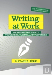 Writing At Work: Strategies For Today'S Coworkers, Clients, And Customers
