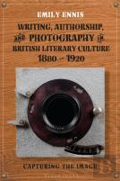 Writing, Authorship And Photography In British Literary Culture, 1880 - 1920