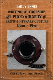 Writing, Authorship And Photography In British Literary Culture, 1880 - 1920