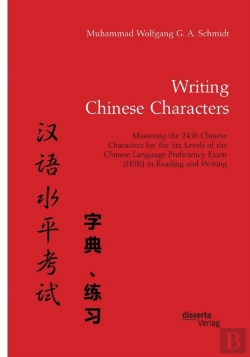Bertrand.pt - Writing Chinese Characters. Mastering The 2436 Chinese Characters For The Six Levels Of The Chinese Language Proficiency Exam (Hsk) In Reading And Writing