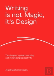 Writing Is Not Magic, It'S Design