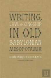 Writing, Law, And Kingship In Old Babylonian Mesopotamia