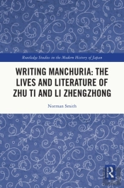 Writing Manchuria: The Lives And Literature Of Zhu Ti And Li Zhengzhong