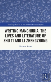 Writing Manchuria: The Lives And Literature Of Zhu Ti And Li Zhengzhong