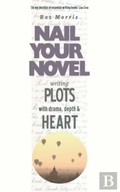 Writing Plots With Drama, Depth & Heart: Nail Your Novel