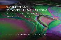 Writing Posthumanism, Posthuman Writing