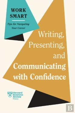Bertrand.pt - Writing, Presenting, And Communicating With Confidence (Hbr Work Smart Series)