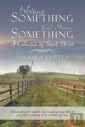 Writing Something That Means Something: A Collection Of Short Stories